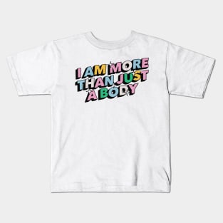 I am more than just a body - Positive Vibes Motivation Quote Kids T-Shirt